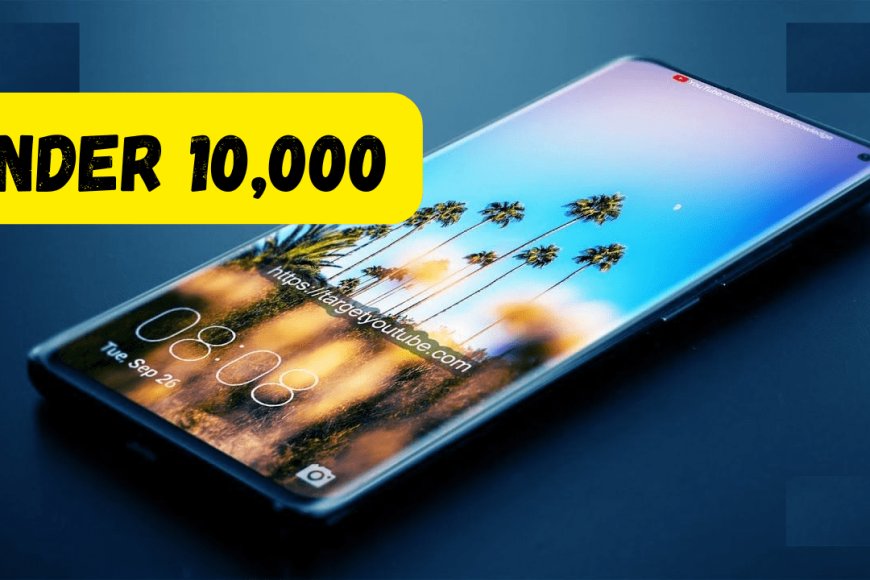 Top 6 Best Smartphones Under ₹10,000 in India (2025)